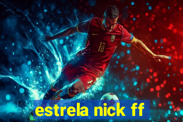 estrela nick ff